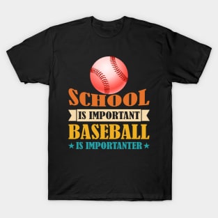 School Is Important Baseball Is Importanter T-Shirt